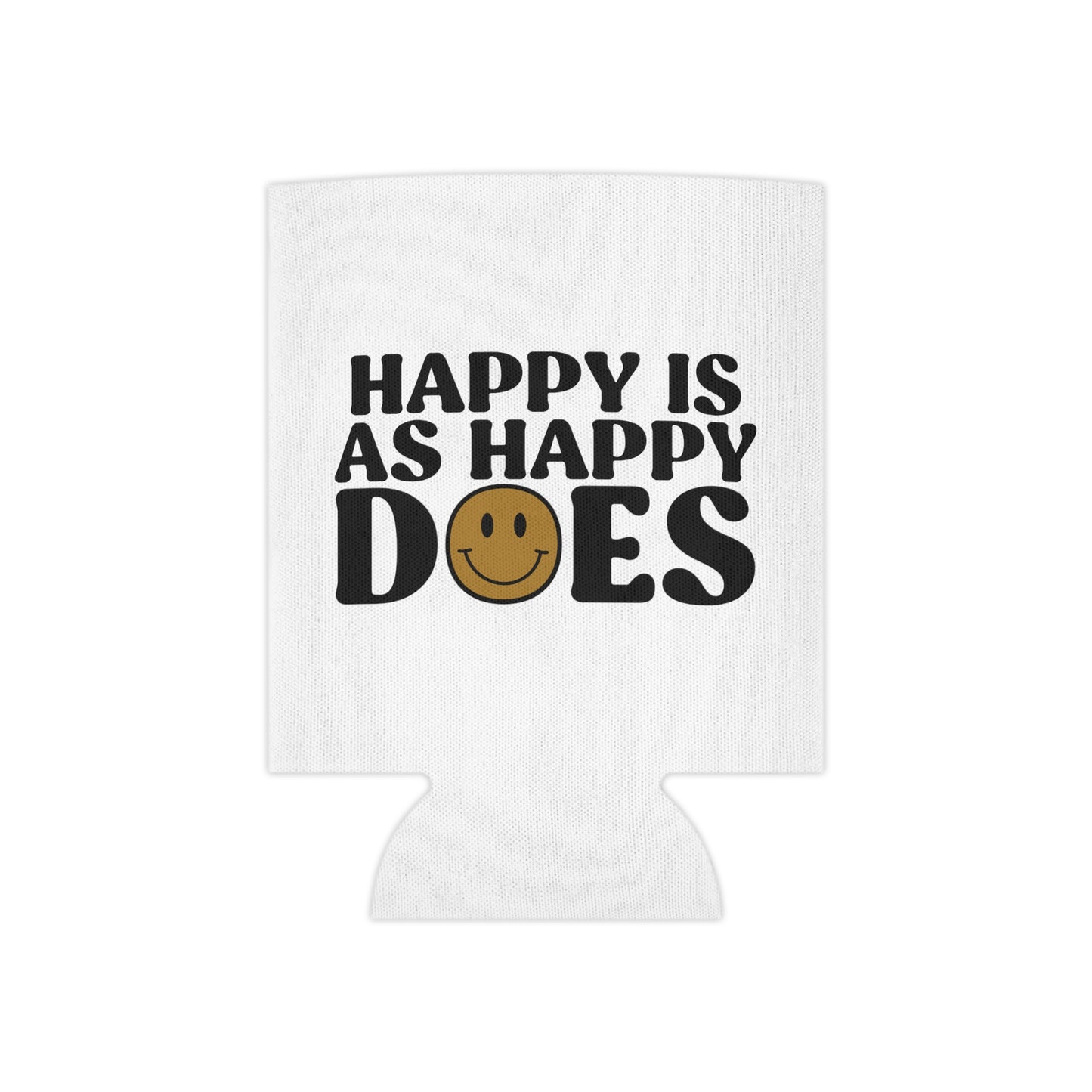Happy Is As Happy Does Can Cooler