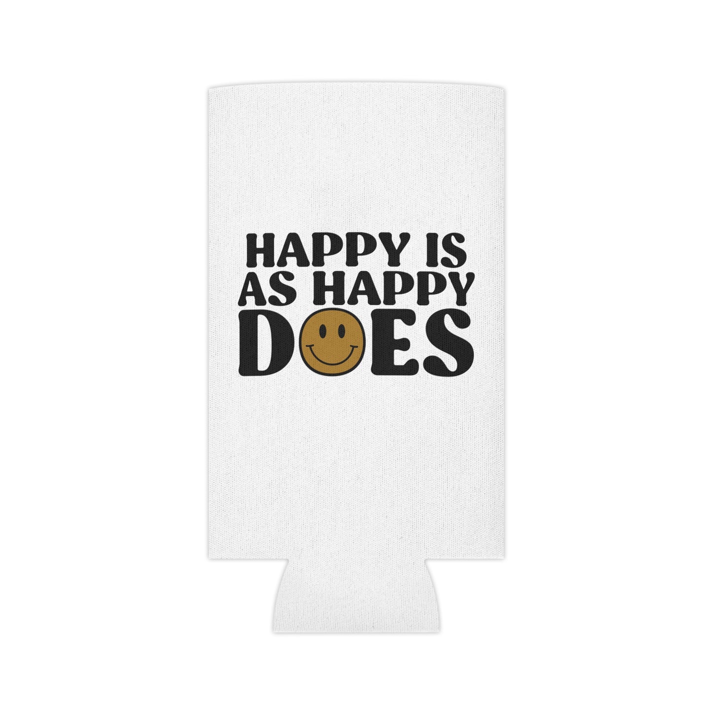 Happy Is As Happy Does Can Cooler